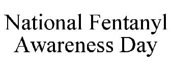 NATIONAL FENTANYL AWARENESS DAY