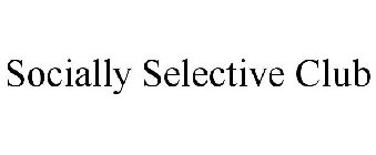 SOCIALLY SELECTIVE CLUB