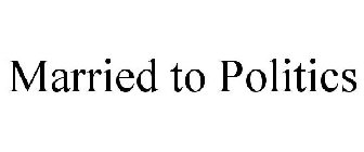 MARRIED TO POLITICS