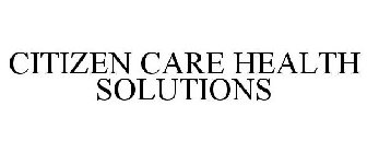 CITIZEN CARE HEALTH SOLUTIONS