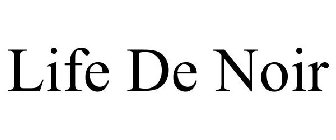 LIFE DE NOIR