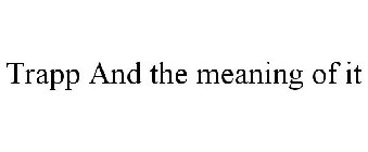 TRAPP AND THE MEANING OF IT
