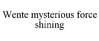 WENTE MYSTERIOUS FORCE SHINING