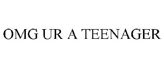 OMG UR A TEENAGER