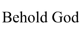 BEHOLD GOD