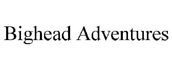 BIGHEAD ADVENTURES