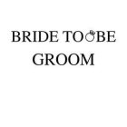 BRIDE TO BE GROOM