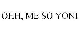 OHH, ME SO YONI