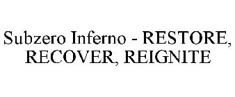 SUBZERO INFERNO - RESTORE, RECOVER, REIGNITE