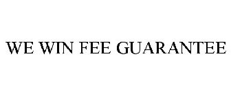 WE WIN FEE GUARANTEE