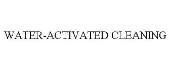 WATER-ACTIVATED CLEANING