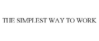 THE SIMPLEST WAY TO WORK