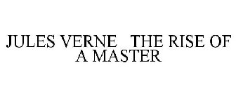 JULES VERNE THE RISE OF A MASTER