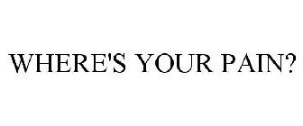 WHERE'S YOUR PAIN?
