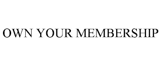 OWN YOUR MEMBERSHIP