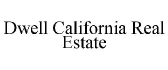 DWELL CALIFORNIA REAL ESTATE