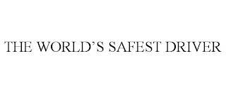 THE WORLD'S SAFEST DRIVER