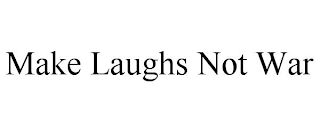 MAKE LAUGHS NOT WAR