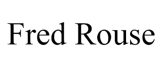 FRED ROUSE