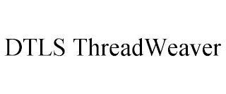 DTLS THREADWEAVER