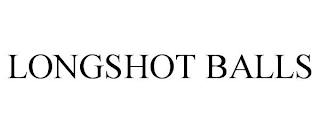 LONGSHOT BALLS