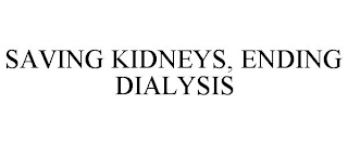 SAVING KIDNEYS, ENDING DIALYSIS