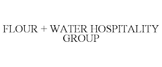 FLOUR + WATER HOSPITALITY GROUP