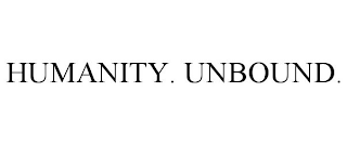 HUMANITY. UNBOUND.