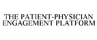 THE PATIENT-PHYSICIAN ENGAGEMENT PLATFORM