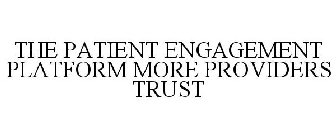 THE PATIENT ENGAGEMENT PLATFORM MORE PROVIDERS TRUST