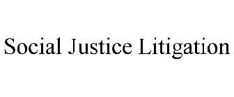 SOCIAL JUSTICE LITIGATION