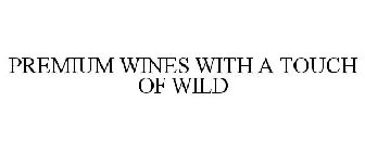 PREMIUM WINES WITH A TOUCH OF WILD