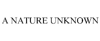 A NATURE UNKNOWN