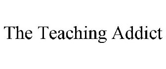 THE TEACHING ADDICT