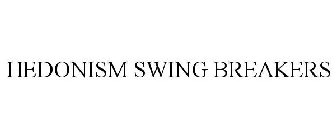 HEDONISM SWING BREAKERS