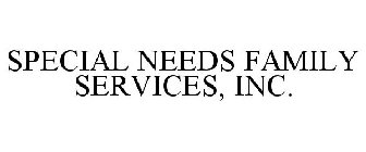 SPECIAL NEEDS FAMILY SERVICES, INC.