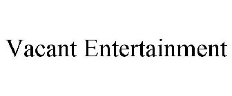 VACANT ENTERTAINMENT