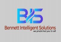 BIS BENNETT INTELLIGENT SOLUTIONS WE PREDICTED YOU'D CALL