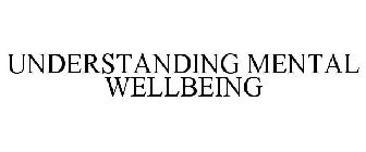 UNDERSTANDING MENTAL WELLBEING