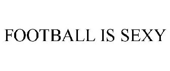 FOOTBALL IS SEXY