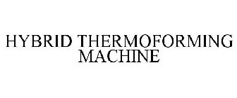 HYBRID THERMOFORMING MACHINE