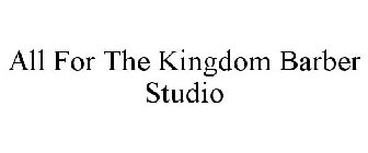 ALL FOR THE KINGDOM BARBER STUDIO