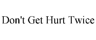 DON'T GET HURT TWICE