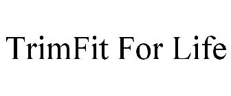 TRIMFIT FOR LIFE