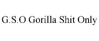 G.S.O GORILLA SHIT ONLY