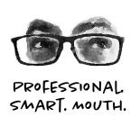 PROFESSIONAL. SMART. MOUTH.