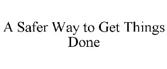 A SAFER WAY TO GET THINGS DONE