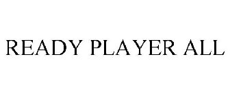 READY PLAYER ALL