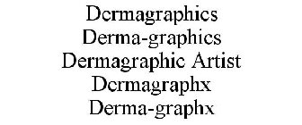 DERMAGRAPHICS DERMA-GRAPHICS DERMAGRAPHIC ARTIST DERMAGRAPHX DERMA-GRAPHX