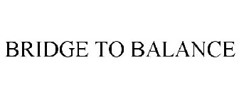 BRIDGE TO BALANCE